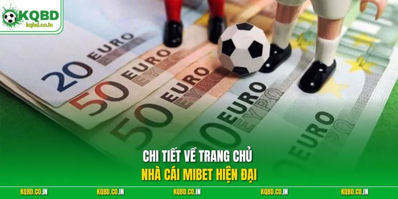 Chi tiết về trang chủ nhà cái Mibet hiện đại