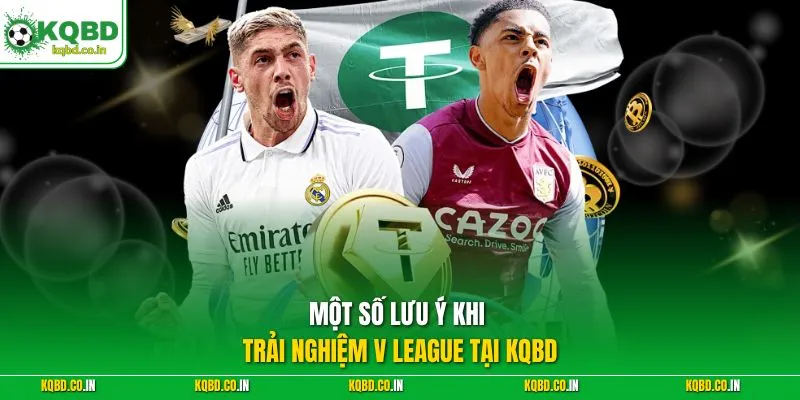 Một số lưu ý khi trải nghiệm V League tại KQBD