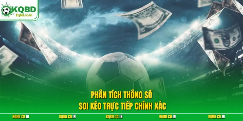 Phân tích thông số soi kèo trực tiếp chính xác