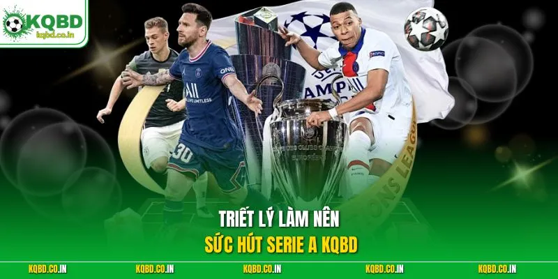 Triết lý làm nên sức hút Serie A KQBD