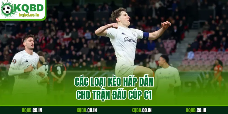 Các loại kèo hấp dẫn cho trận đấu cúp C1