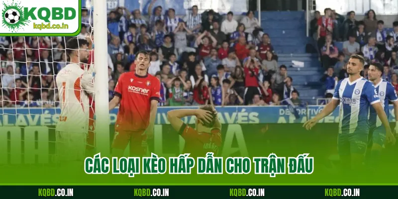 Các loại kèo hấp dẫn cho trận đấu