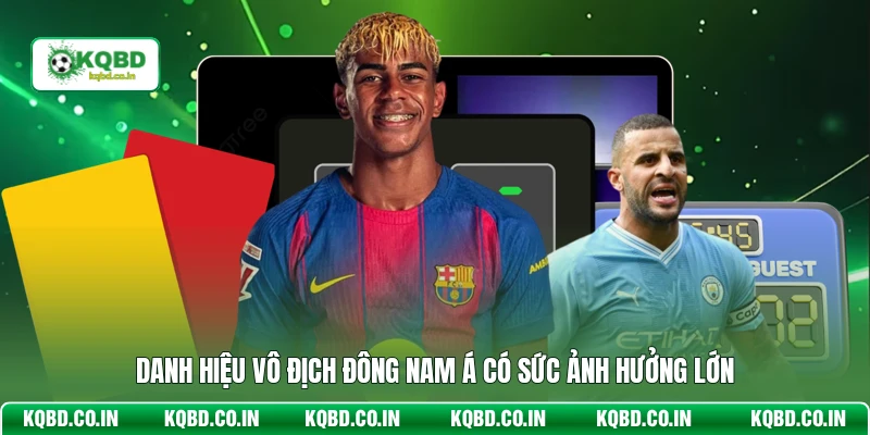 Danh hiệu vô địch Đông Nam Á có sức ảnh hưởng lớn