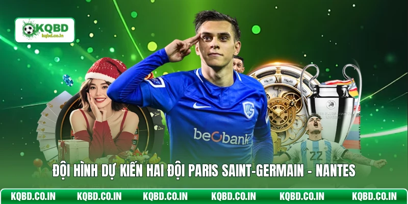 Đội hình dự kiến hai đội Paris Saint-Germain - Nantes