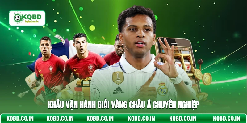 Khâu vận hành giải vàng Châu Á chuyên nghiệp