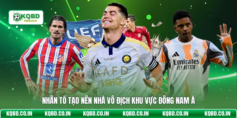 Nhân tố tạo nên nhà vô địch khu vực Đông Nam Á