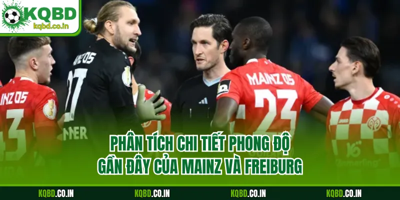 Phân tích chi tiết phong độ gần đây của Mainz và Freiburg
