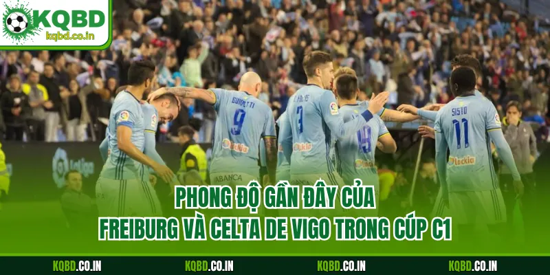 Phong độ gần đây của Freiburg và Celta de Vigo trong cúp C1