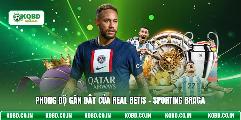 Phong độ gần đây của Real Betis - Sporting Braga