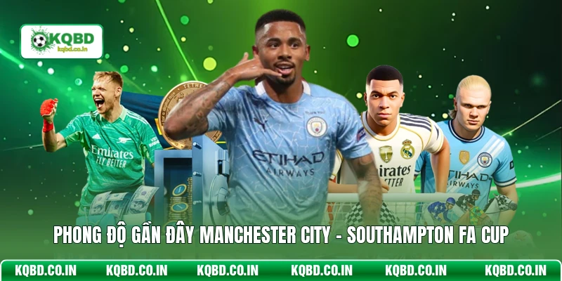 Phong độ gần đây Manchester City - Southampton FA Cup