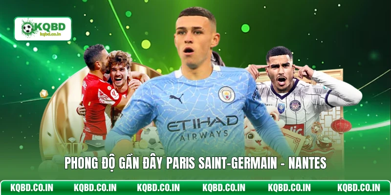 Phong độ gần đây Paris Saint-Germain - Nantes