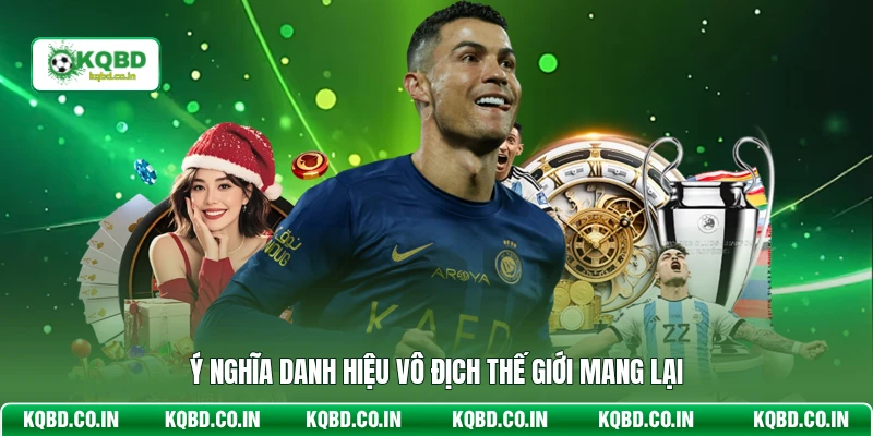 Ý nghĩa danh hiệu vô địch Thế Giới mang lại