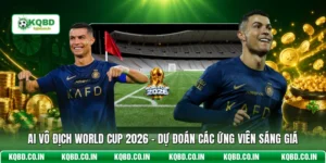 Ai Vô Địch World Cup 2026 - Dự Đoán Các Ứng Viên Sáng Giá
