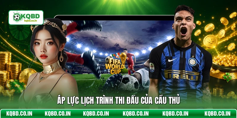 Áp lực lịch trình thi đấu của cầu thủ