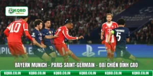 Bayern Munich - Paris Saint-Germain - Đại Chiến Đỉnh Cao