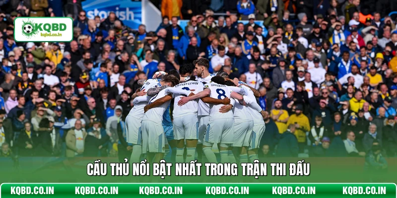 Cầu thủ nổi bật nhất trong trận thi đấu
