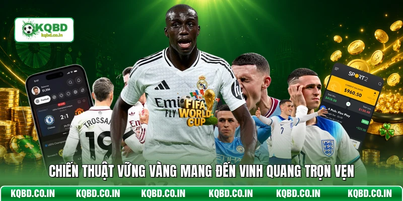 Chiến thuật vững vàng mang đến vinh quang trọn vẹn