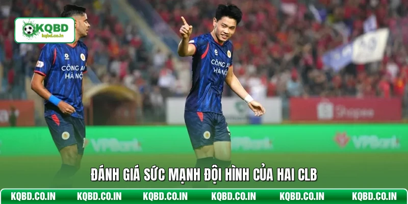 Đánh giá sức mạnh đội hình của hai CLB
