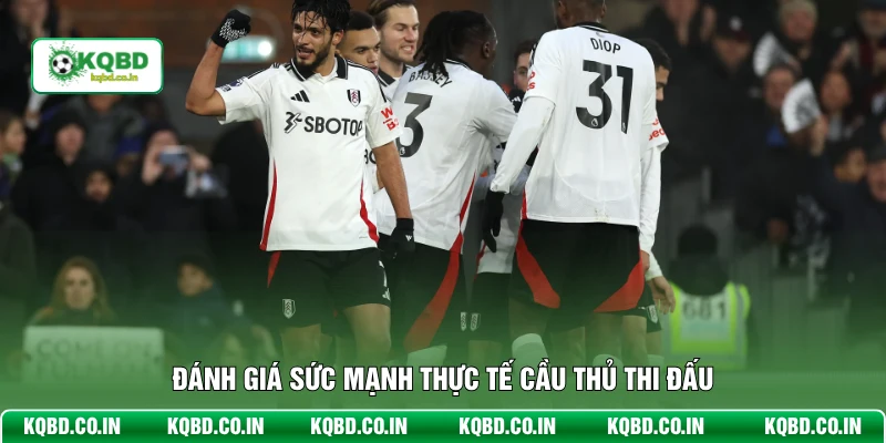 Đánh giá sức mạnh thực tế cầu thủ thi đấu