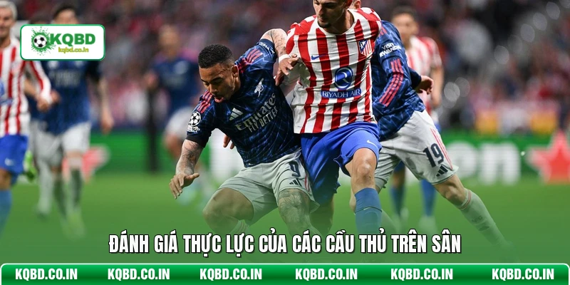 Đánh giá thực lực của các cầu thủ trên sân