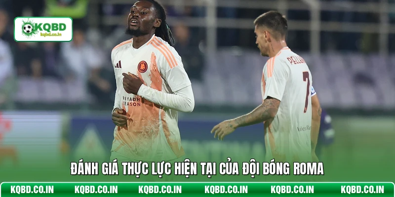 Đánh giá thực lực hiện tại của đội bóng Roma