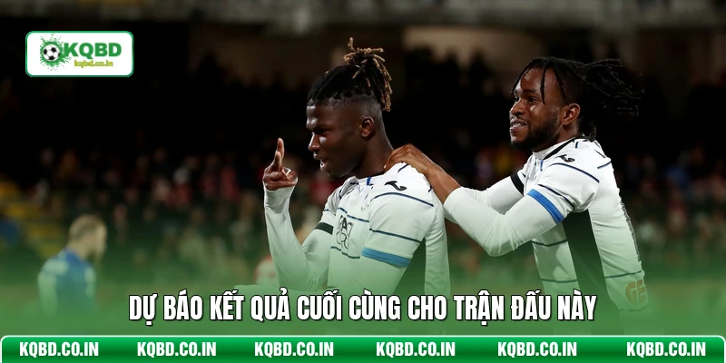 Dự báo kết quả cuối cùng cho trận đấu này