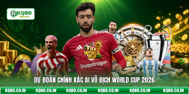 Dự đoán chính xác ai vô địch World Cup 2026