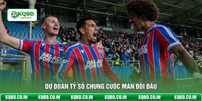 Dự đoán tỷ số chung cuộc màn đối đầu