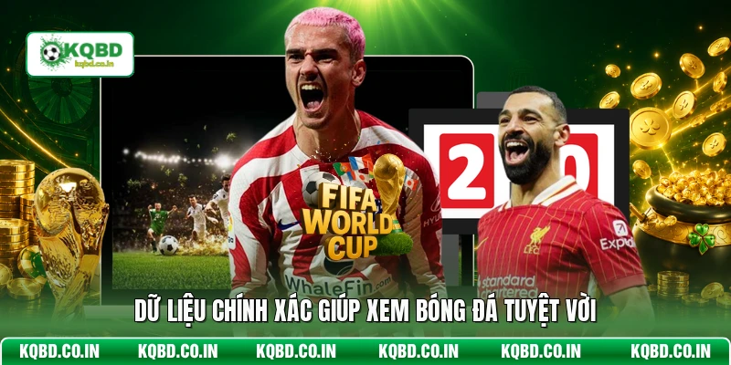 Dữ liệu chính xác giúp xem bóng đá tuyệt vời