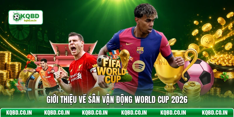 Giới thiệu về sân vận động World Cup 2026