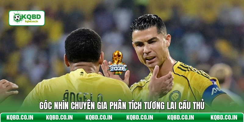Góc nhìn chuyên gia phân tích tương lai cầu thủ