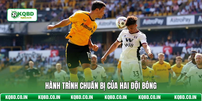 Hành trình chuẩn bị của hai đội bóng