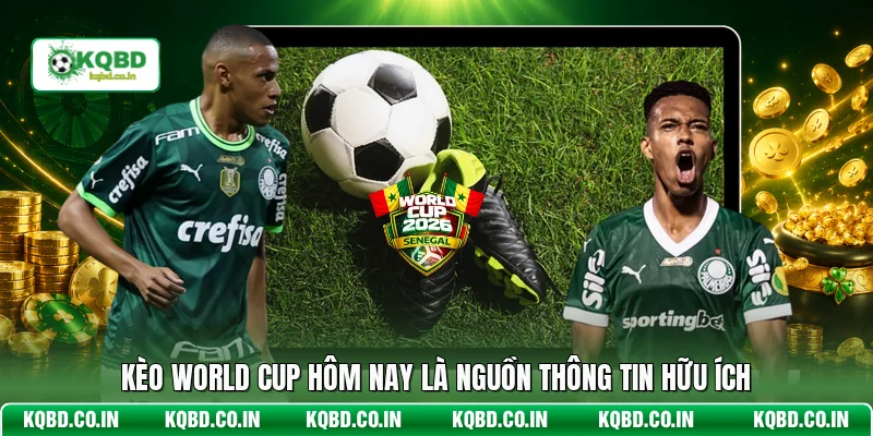 Kèo World Cup hôm nay là nguồn thông tin hữu ích