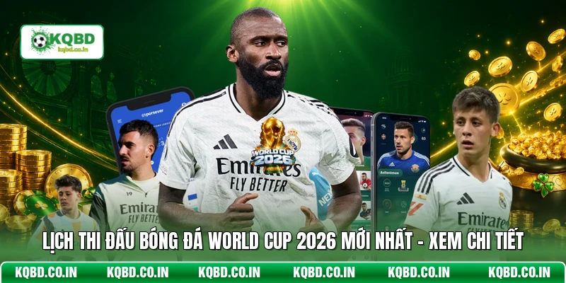 Lịch Thi Đấu Bóng Đá World Cup 2026 Mới Nhất