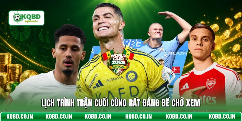 Lịch trình trận cuối cùng rất đáng để chờ xem