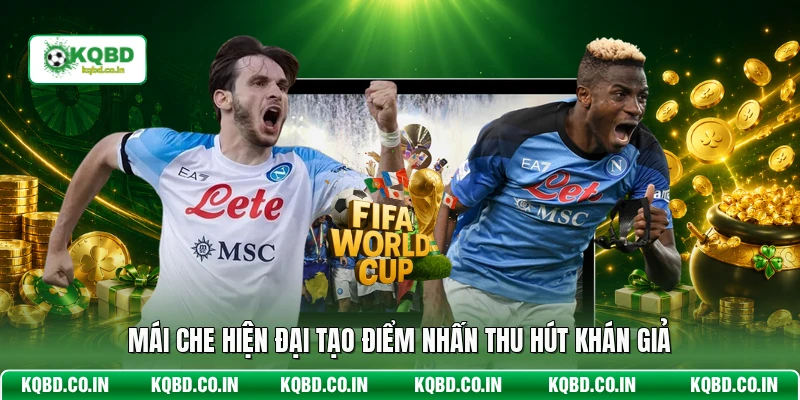Mái che hiện đại tạo điểm nhấn thu hút khán giả