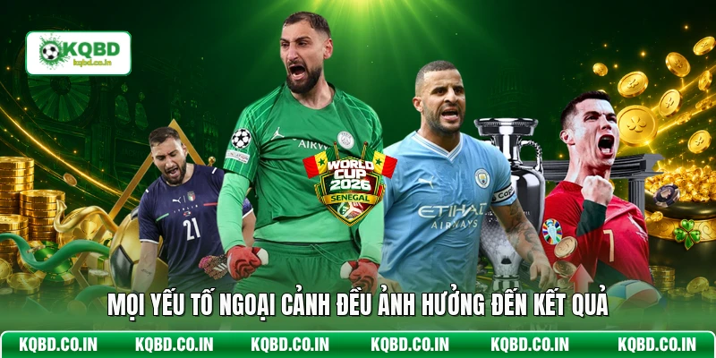 Mọi yếu tố ngoại cảnh đều ảnh hưởng đến kết quả