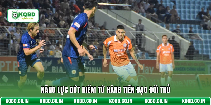 Năng lực dứt điểm từ hàng tiền đạo đối thủ