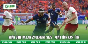 Nhận Định Ba Lan Vs Ukraine 31/5 - Phân Tích Kịch Tính