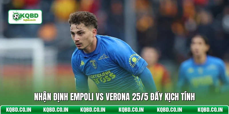 Nhận định Empoli vs Verona 25/5 đầy kịch tính