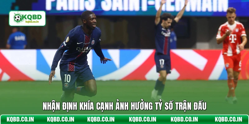Nhận định khía cạnh ảnh hưởng tỷ số trận đấu