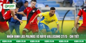 Nhận Định Las Palmas Vs Rayo Vallecano 27/5 - Chi Tiết
