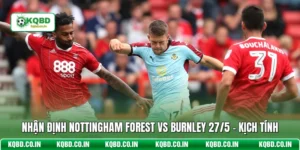 Nhận Định Nottingham Forest Vs Burnley 27/5 - Kịch Tính