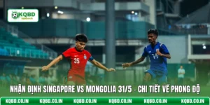 Nhận Định Singapore Vs Mongolia 31/5 - Chi Tiết Về Phong Độ