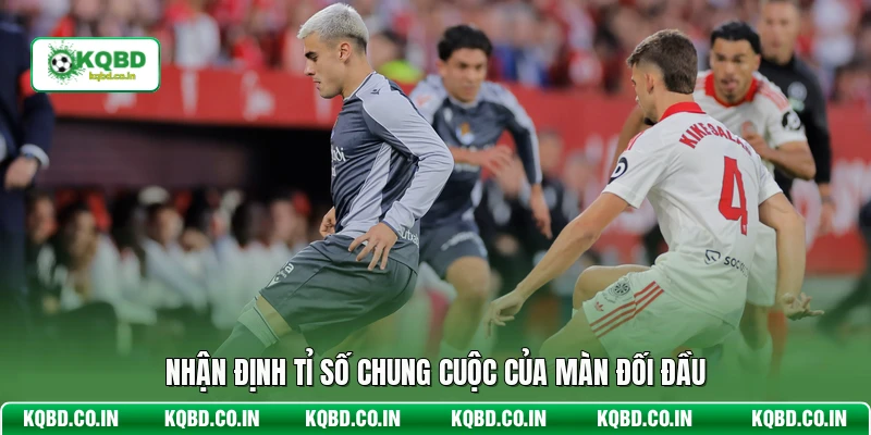 Nhận định tỉ số chung cuộc của màn đối đầu