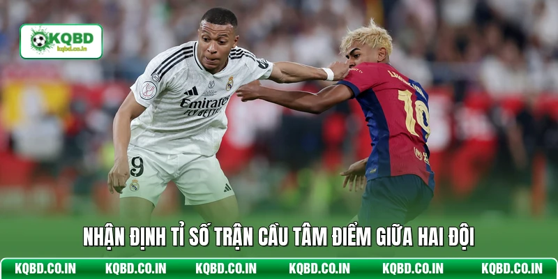 Nhận định tỉ số trận cầu tâm điểm giữa hai đội