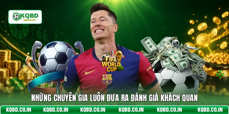 Những chuyên gia luôn đưa ra đánh giá khách quan
