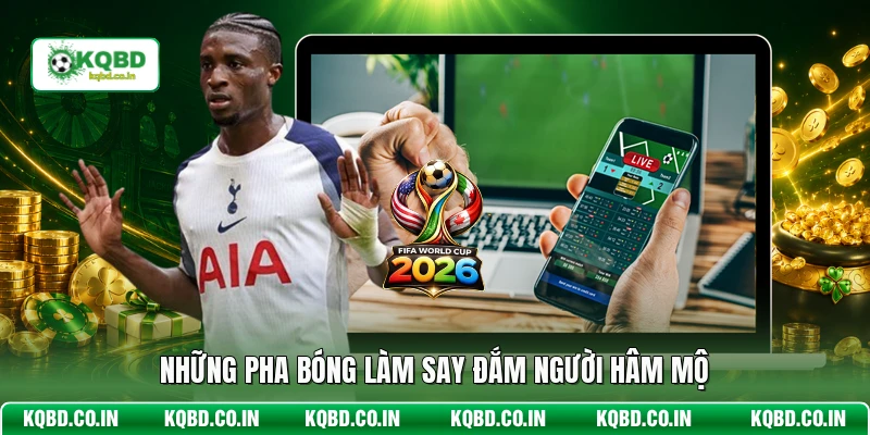 Những pha bóng làm say đắm người hâm mộ
