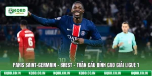 Paris Saint-Germain - Brest - Trận Cầu Đỉnh Cao Giải Ligue 1