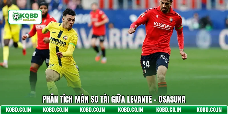 Phân tích màn so tài giữa Levante - Osasuna